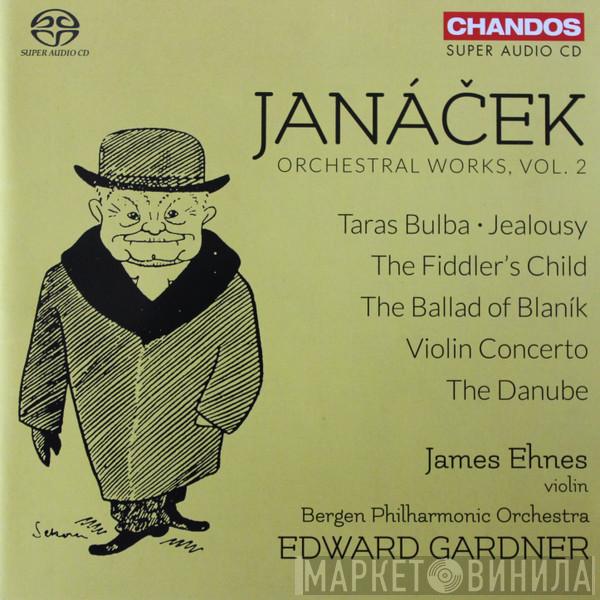 Leoš Janáček, Bergen Filharmoniske Orkester, Edward Gardner, James Ehnes - Orchestral Works, Vol. 2
