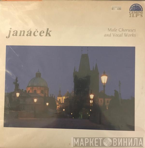 Leoš Janáček, Moravian Teacher's Choir, Antonín Tučapský, Czech Philharmonic Chorus, The Prague Symphony Orchestra, Jiří Pinkas, Josef Veselka - Male Choruses and Vocal Works