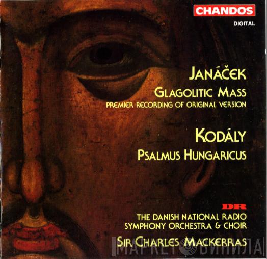 Leoš Janáček, Zoltán Kodály, Danmarks Radios Symfoniorkester, Radiokoret, Sir Charles Mackerras - Glagolitic Mass (Premiere Recording Of Original Version) * Psalmus Hungaricus