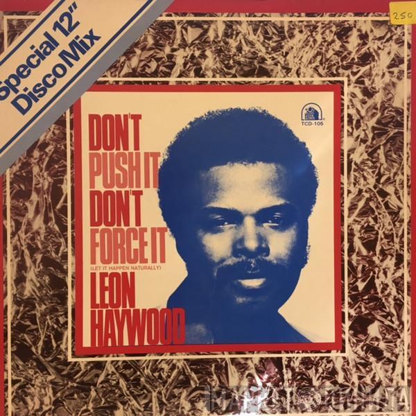  Leon Haywood  - Don't Push It Don't Force It (Let It Happen Naturally) (Special 12" Disco Mix)