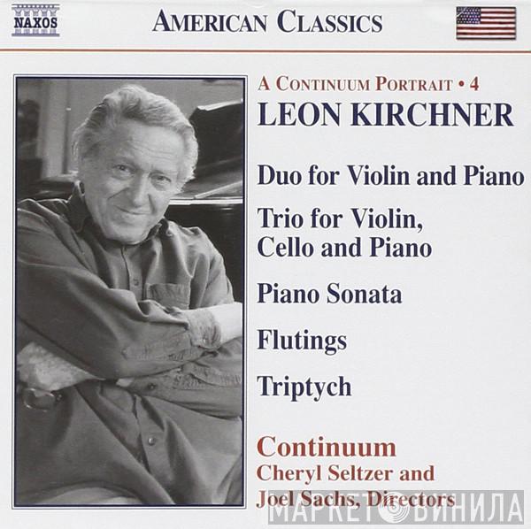 Leon Kirchner, Continuum , Cheryl Seltzer, Joel Sachs  - Duo For Violin And Piano - Trio For Violin, Cello And Piano - Piano Sonata - Flutings - Triptych