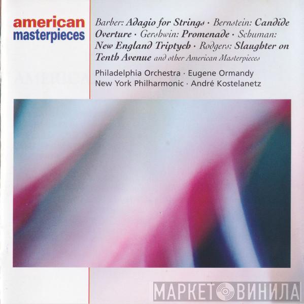 , Leonard Bernstein , Charles Ives , William Schuman , Samuel Barber , Morton Gould , Charles Griffes , Edward MacDowell , George Gershwin , Louis Moreau Gottschalk , Arthur Benjamin , Richard Rodgers , Virgil Thomson , The Philadelphia Orchestra , Eugene Ormandy , The New York Philharmonic Orchestra  André Kostelanetz  - American Masterpieces
