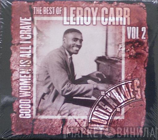Leroy Carr - The Best Of Leroy Carr Vol.2 - Good Women Is All I Crave