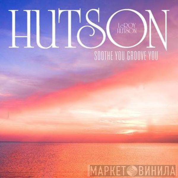 Leroy Hutson - Soothe You Groove You