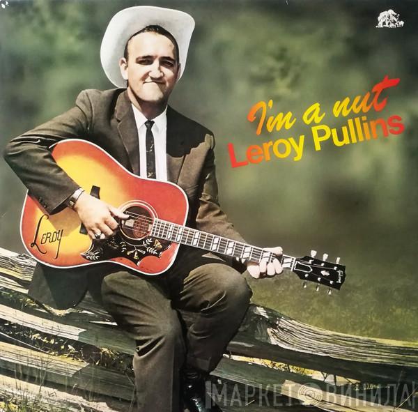 Leroy Pullins - I'm A Nut
