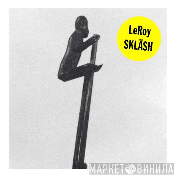 Leroy  - Skläsh