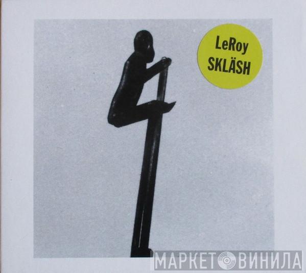 Leroy  - Skläsh