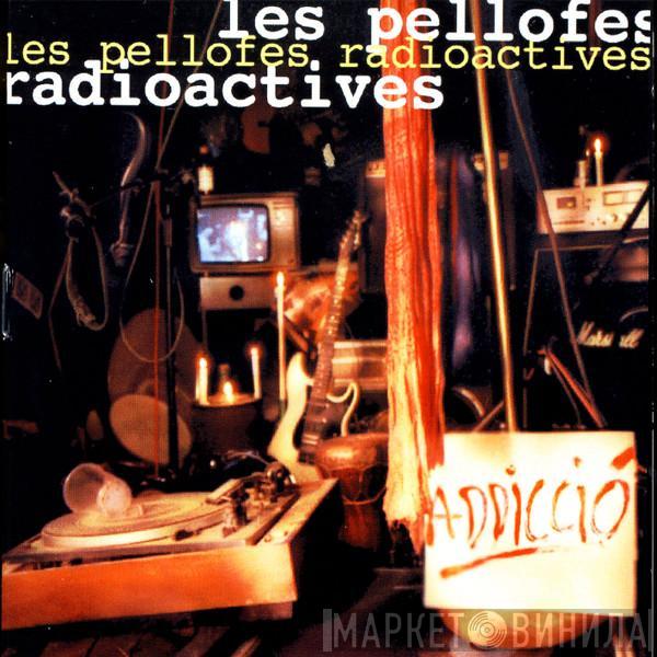Les Pellofes Radioactives - Addicció