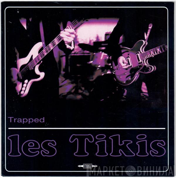 Les Tikis - Trapped