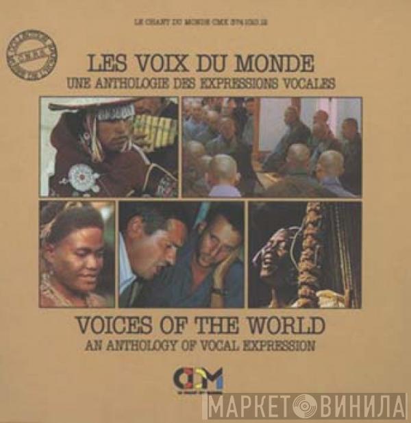  - Les Voix Du Monde (Une Anthologie Des Expressions Vocales) = Voices Of The World (An Anthology Of Vocal Expression)