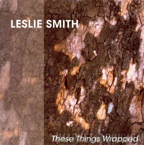 Leslie Smith  - These Things Wrapped