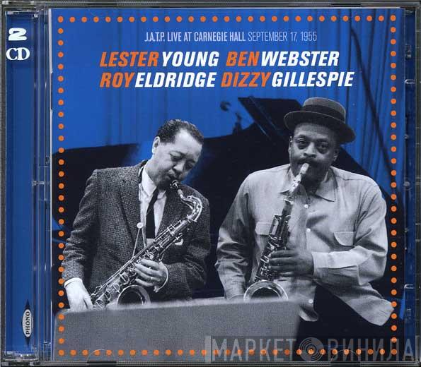 , Lester Young , Ben Webster , Roy Eldridge  Dizzy Gillespie  - J.A.T.P. Live At Carnegie Hall September 17, 1955