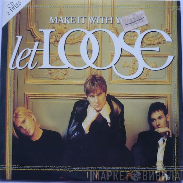  Let Loose  - Make It With You