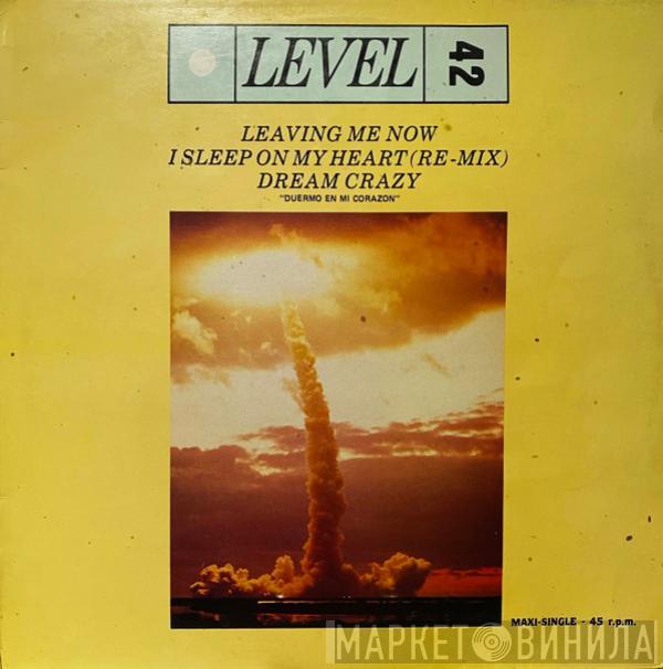  Level 42  - Leaving Me Now / I Sleep On My Heart (Remix) / Dream Crazy