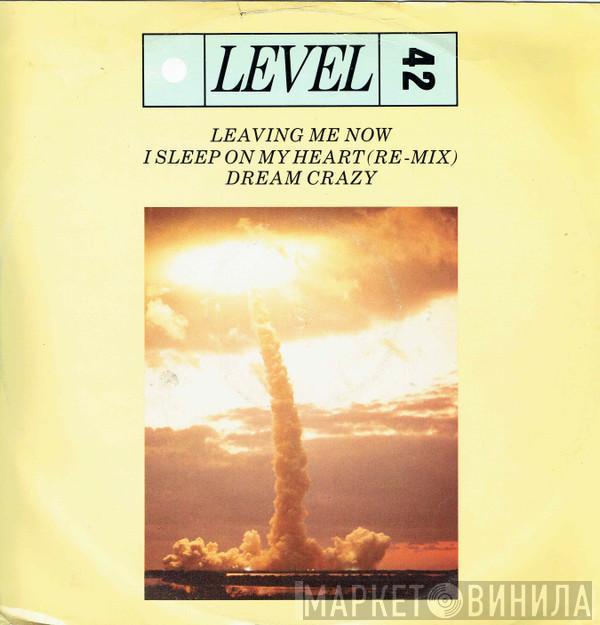  Level 42  - Leaving Me Now / I Sleep On My Heart (Remix) / Dream Crazy