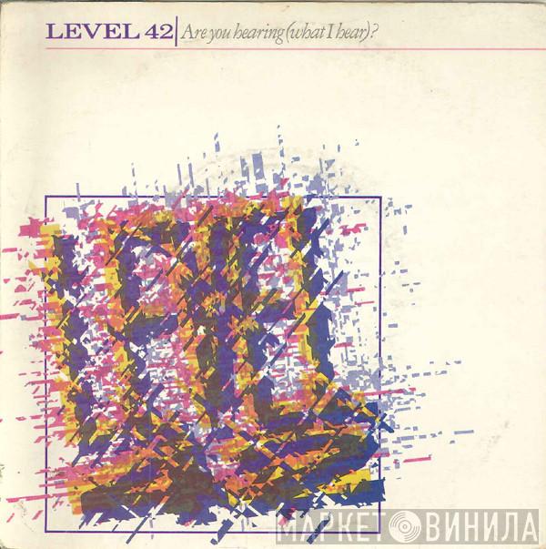  Level 42  - Are You Hearing (What I Hear)?