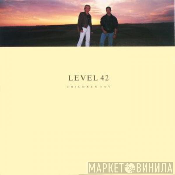  Level 42  - Children Say