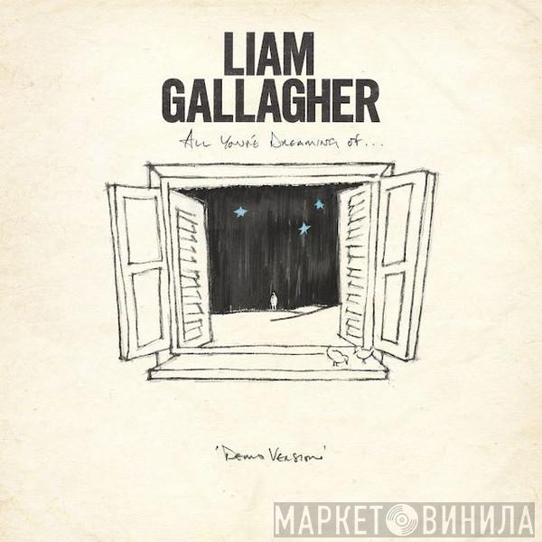  Liam Gallagher  - All You're Dreaming Of... (Demo Version)