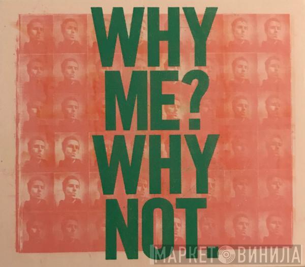  Liam Gallagher  - Why Me? Why Not.