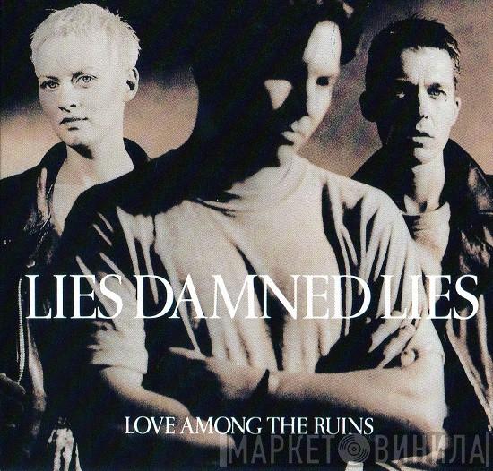  Lies Damned Lies  - Love Among The Ruins