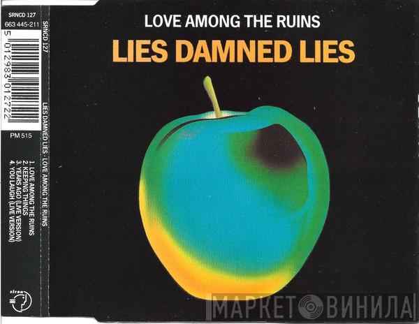  Lies Damned Lies  - Love Among The Ruins