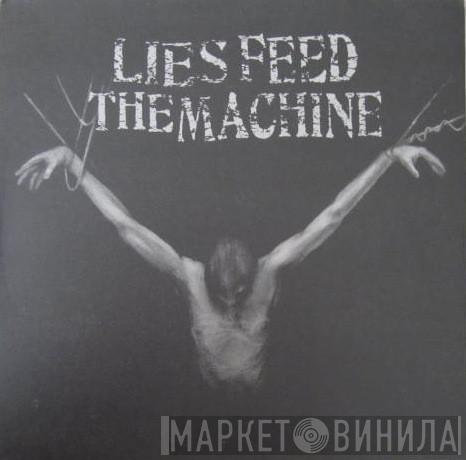 Lies Feed The Machine - Lies Feed The Machine