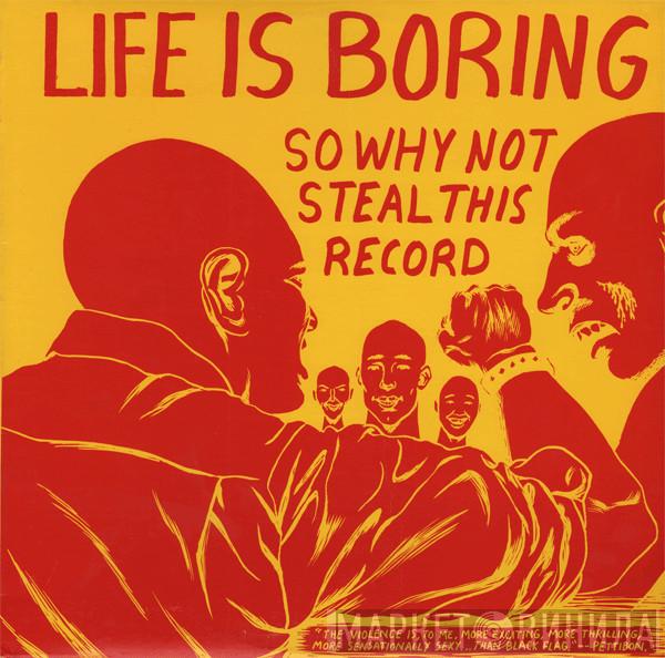  - Life Is Boring So Why Not Steal This Record
