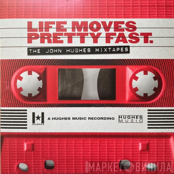  - Life Moves Pretty Fast: The John Hughes Mixtapes