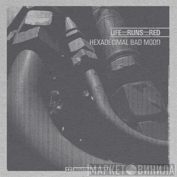 Life Runs Red - Hexadecimal Bad Mood