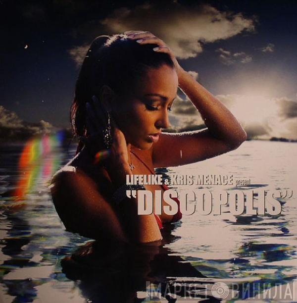 Lifelike, Kris Menace - Discopolis