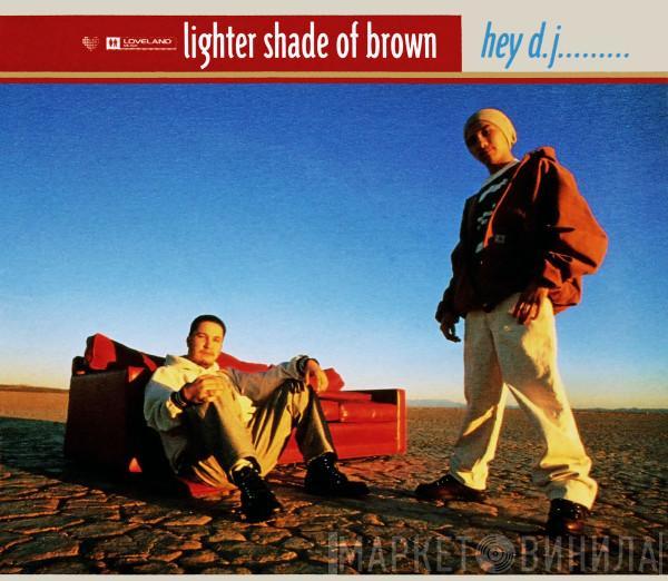  Lighter Shade Of Brown  - Hey D.J....