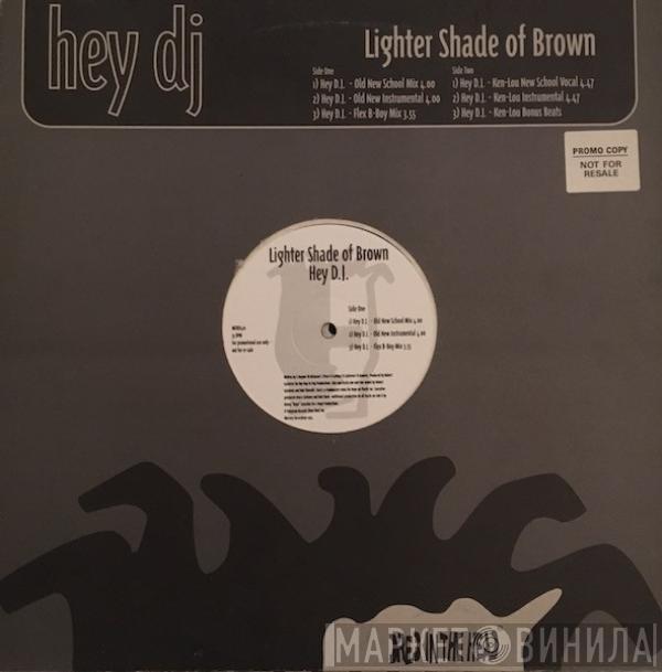 Lighter Shade Of Brown - Hey D.J.