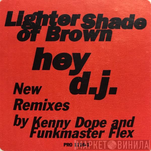  Lighter Shade Of Brown  - Hey D.J.