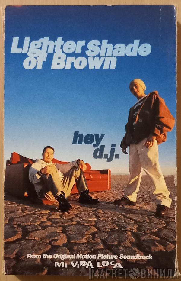  Lighter Shade Of Brown  - Hey D.J.