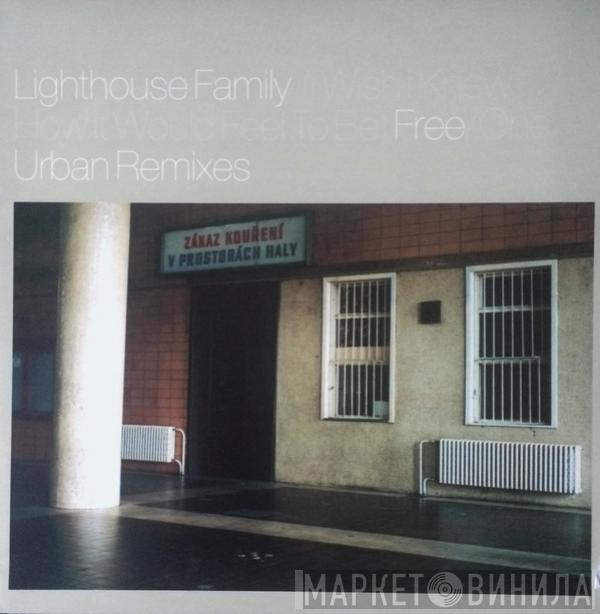  Lighthouse Family  - (I Wish I Knew How It Would Feel To Be) Free / One (Urban Remixes)