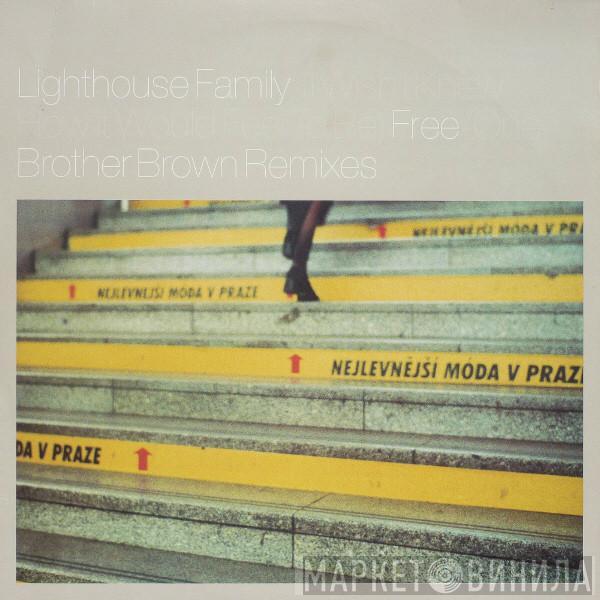 Lighthouse Family - (I Wish I Knew How It Would Feel To Be) Free / One  (Brother Brown Remixes)