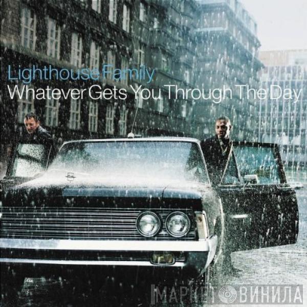  Lighthouse Family  - Whatever Gets You Through The Day