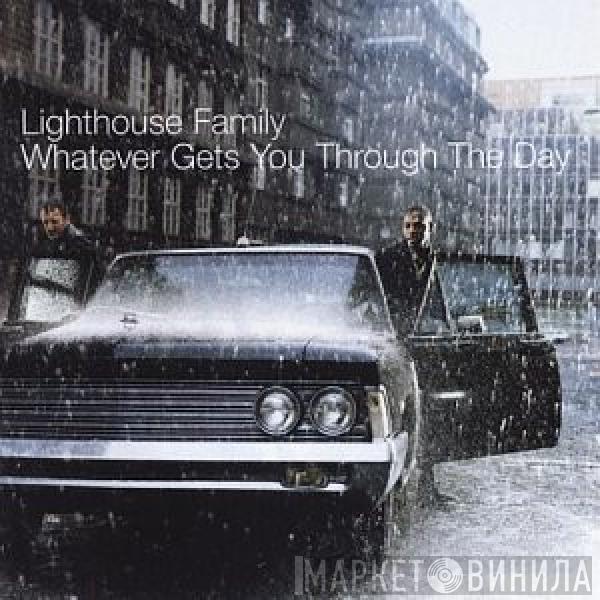  Lighthouse Family  - Whatever Gets You Through The Day
