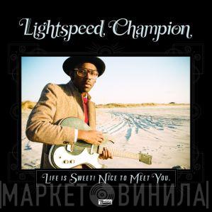  Lightspeed Champion  - Life Is Sweet! Nice To Meet You.