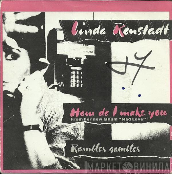  Linda Ronstadt  - How Do I Make You / Rambler Gambler