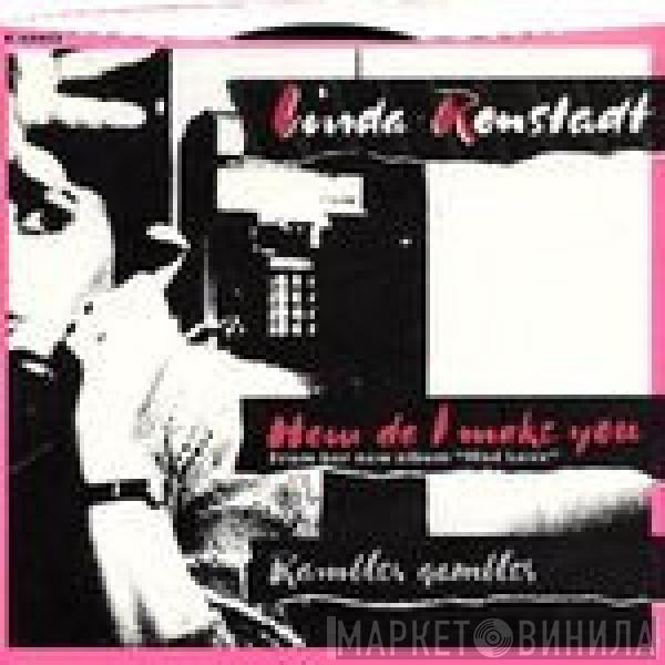  Linda Ronstadt  - How Do I Make You / Rambler Gambler