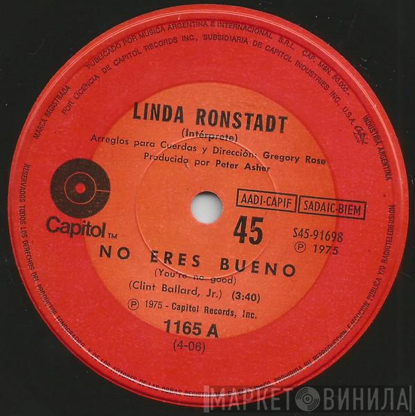  Linda Ronstadt  - No Eres Bueno = You're No Good / No Puedo Evitarlo (Si Aún Te Amo) = I Can't Help It (If I'm Still In Love With You)