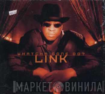  Link   - Whatcha Gone Do?