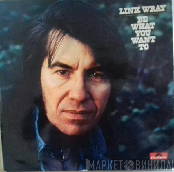  Link Wray  - Be What You Want To