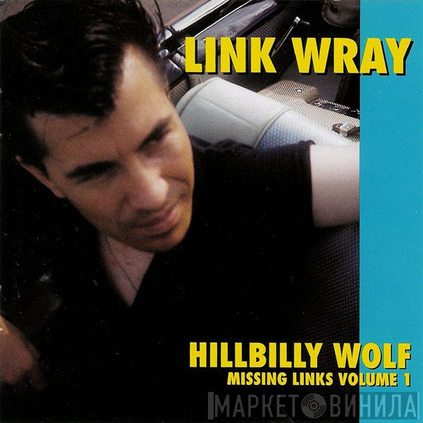  Link Wray  - Missing Links Volume 1 - Hillbilly Wolf