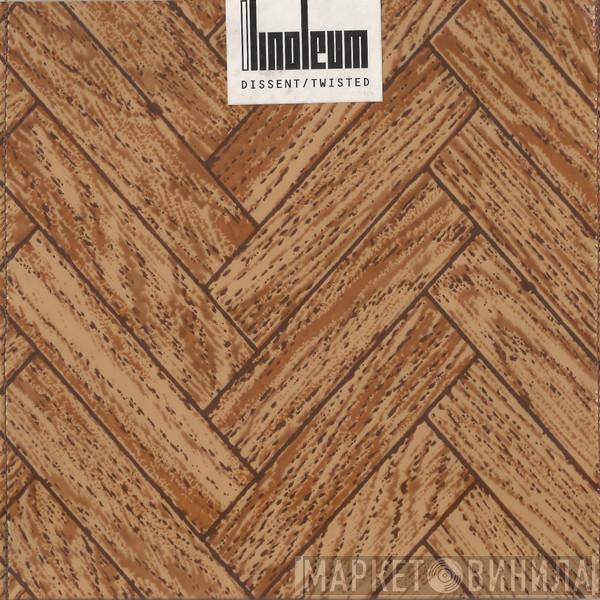 Linoleum - Dissent / Twisted