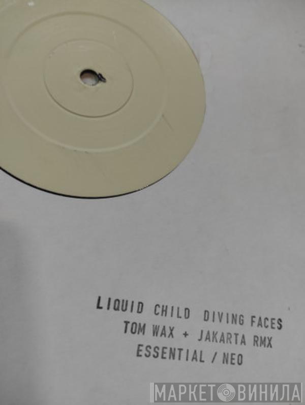  Liquid Child  - Diving Faces (Tom Wax + Jakarta Rmx)