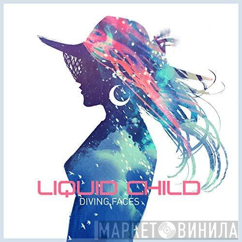  Liquid Child  - Diving Faces