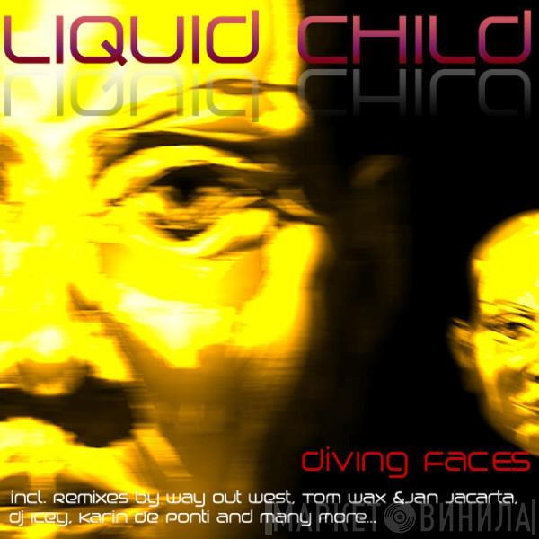  Liquid Child  - Diving Faces