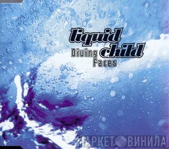  Liquid Child  - Diving Faces